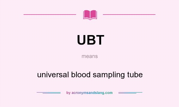 What does UBT mean? It stands for universal blood sampling tube