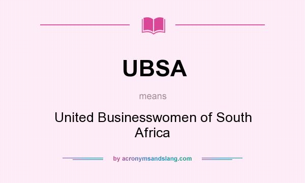 What does UBSA mean? It stands for United Businesswomen of South Africa
