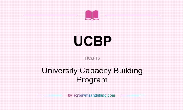 What does UCBP mean? It stands for University Capacity Building Program