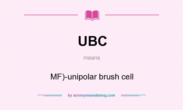 What does UBC mean? It stands for MF)-unipolar brush cell