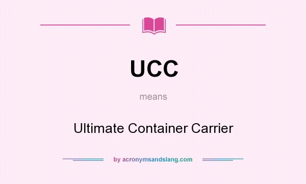 What does UCC mean? It stands for Ultimate Container Carrier