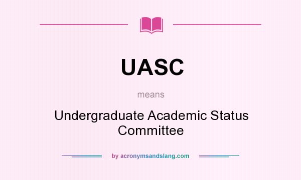 What does UASC mean? It stands for Undergraduate Academic Status Committee
