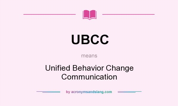 What does UBCC mean? It stands for Unified Behavior Change Communication