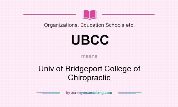 What does UBCC mean? It stands for Univ of Bridgeport College of Chiropractic
