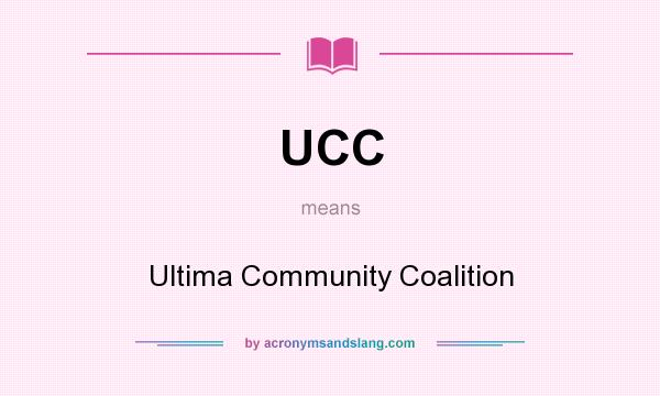 What does UCC mean? It stands for Ultima Community Coalition