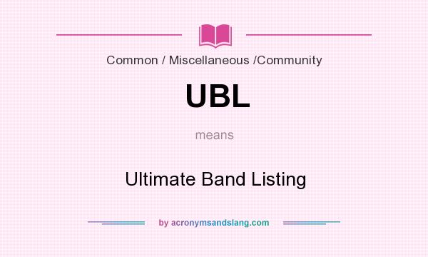 What does UBL mean? It stands for Ultimate Band Listing
