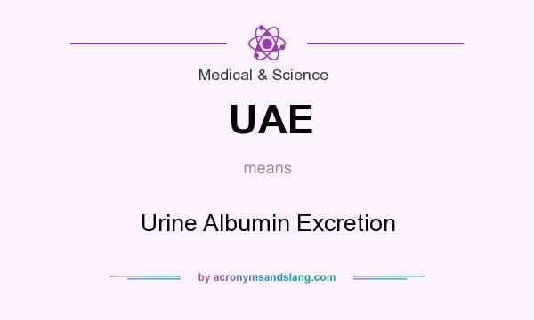 What does UAE mean? It stands for Urine Albumin Excretion