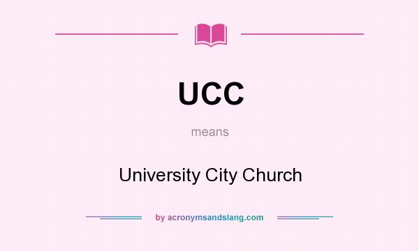 What does UCC mean? It stands for University City Church