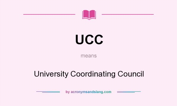 What does UCC mean? It stands for University Coordinating Council