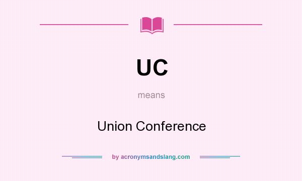 What does UC mean? It stands for Union Conference