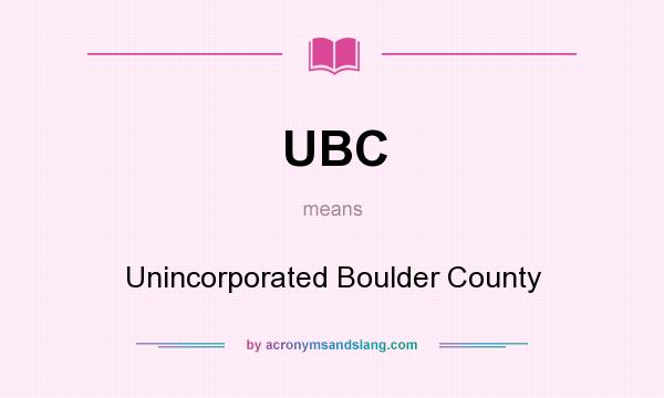 What does UBC mean? It stands for Unincorporated Boulder County