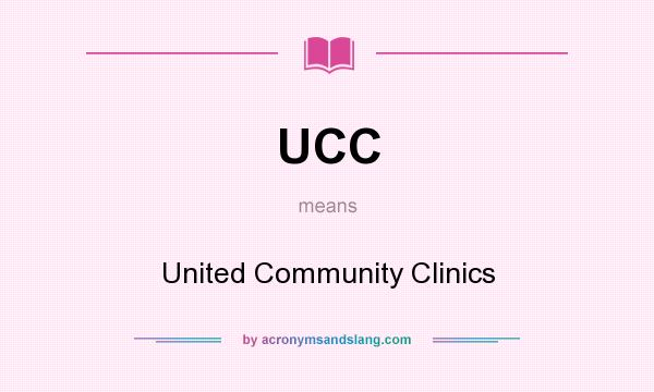What does UCC mean? It stands for United Community Clinics