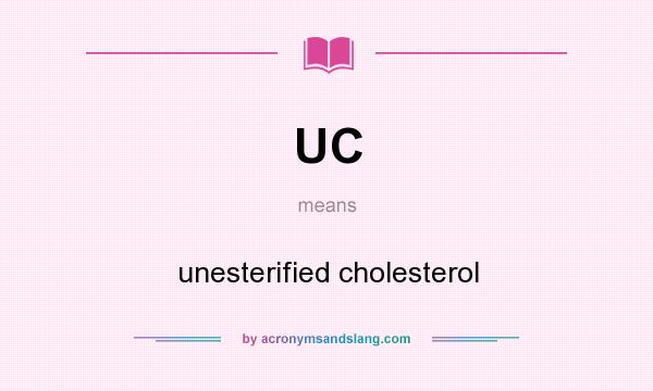 What does UC mean? It stands for unesterified cholesterol