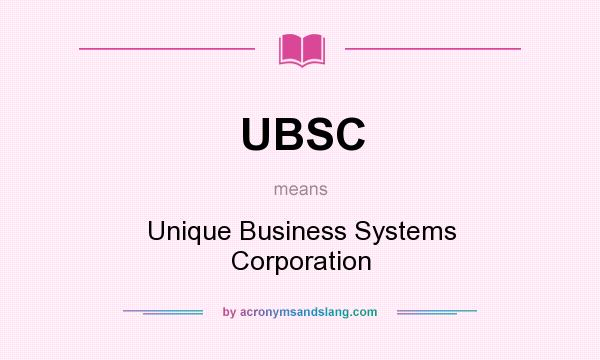What does UBSC mean? It stands for Unique Business Systems Corporation