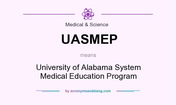 What does UASMEP mean? It stands for University of Alabama System Medical Education Program