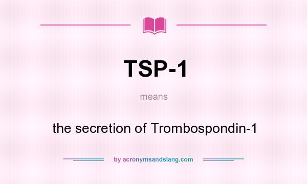 What does TSP-1 mean? It stands for the secretion of Trombospondin-1