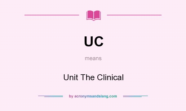 What does UC mean? It stands for Unit The Clinical