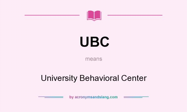 What does UBC mean? It stands for University Behavioral Center