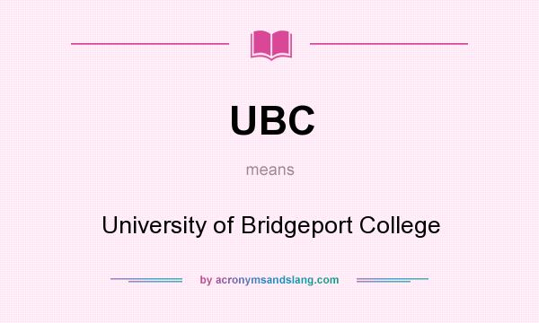 What does UBC mean? It stands for University of Bridgeport College