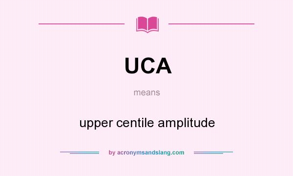 What does UCA mean? It stands for upper centile amplitude