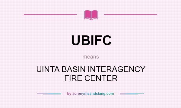 What does UBIFC mean? It stands for UINTA BASIN INTERAGENCY FIRE CENTER