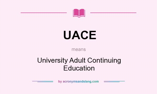 What does UACE mean? It stands for University Adult Continuing Education