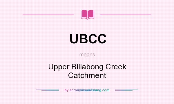 What does UBCC mean? It stands for Upper Billabong Creek Catchment