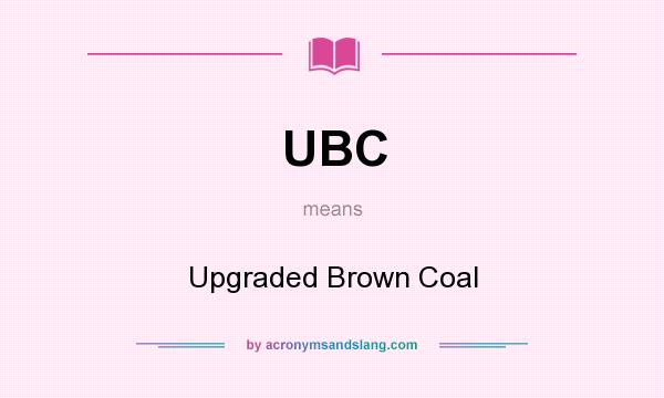 What does UBC mean? It stands for Upgraded Brown Coal