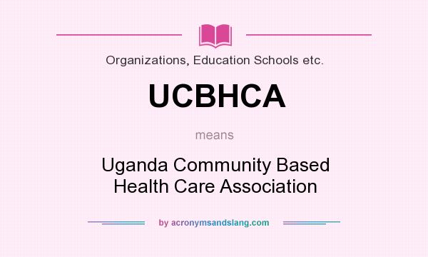 What does UCBHCA mean? It stands for Uganda Community Based Health Care Association