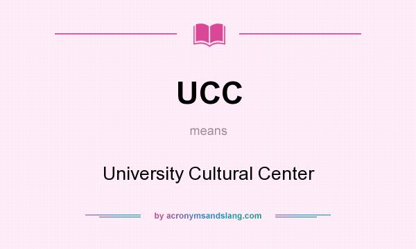 What does UCC mean? It stands for University Cultural Center