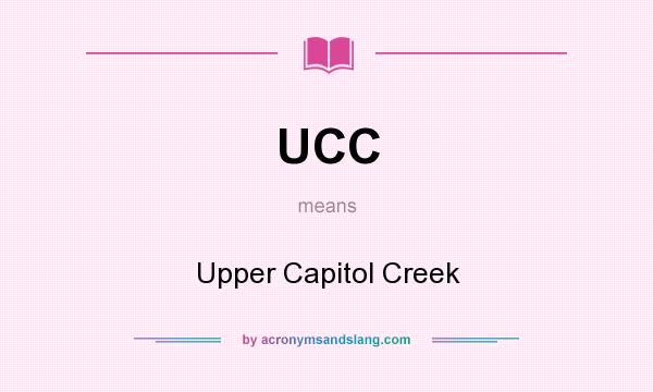What does UCC mean? It stands for Upper Capitol Creek