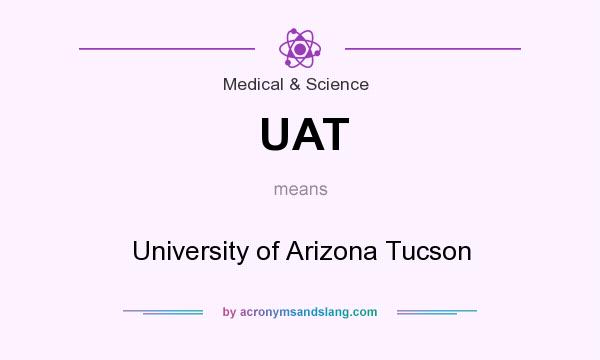 What does UAT mean? It stands for University of Arizona Tucson