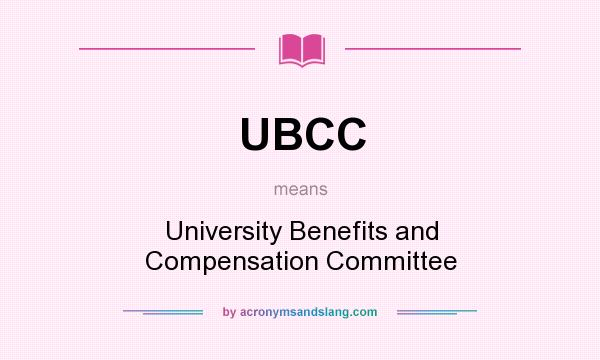 What does UBCC mean? It stands for University Benefits and Compensation Committee