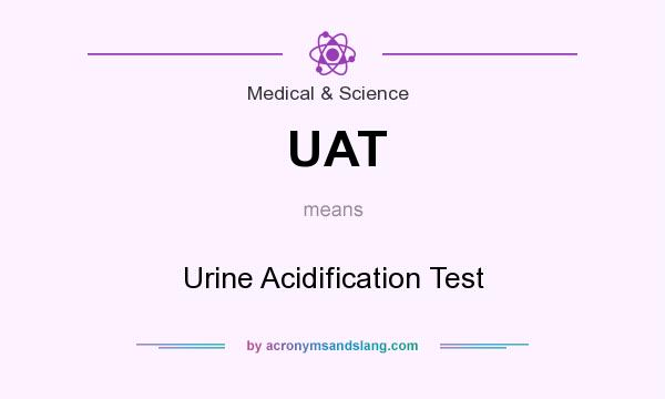 What does UAT mean? It stands for Urine Acidification Test
