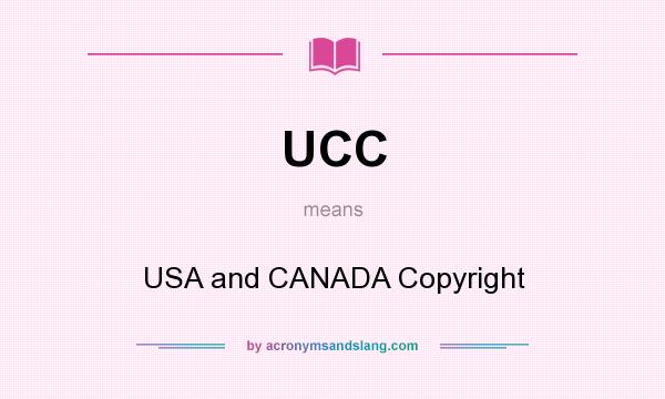 What does UCC mean? It stands for USA and CANADA Copyright