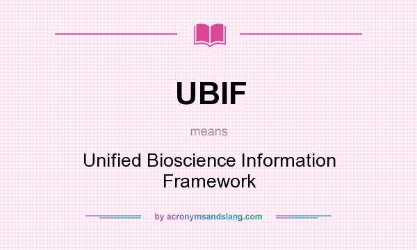 What does UBIF mean? It stands for Unified Bioscience Information Framework