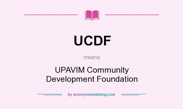 What does UCDF mean? It stands for UPAVIM Community Development Foundation