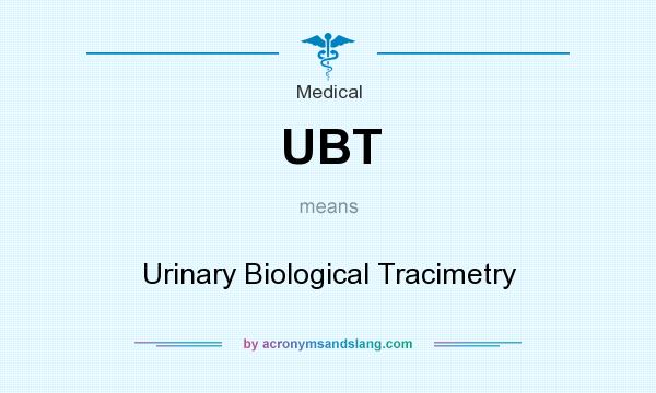 What does UBT mean? It stands for Urinary Biological Tracimetry