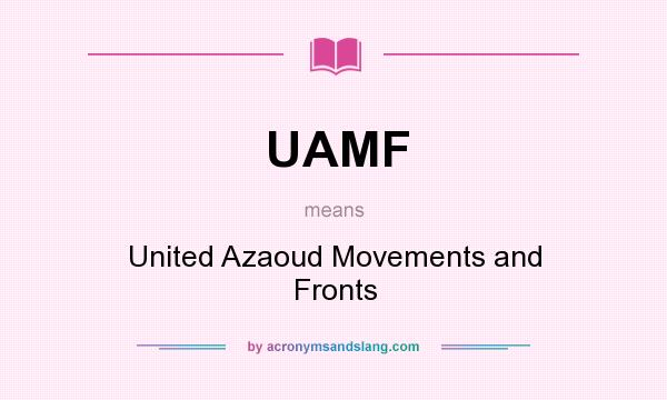 What does UAMF mean? It stands for United Azaoud Movements and Fronts