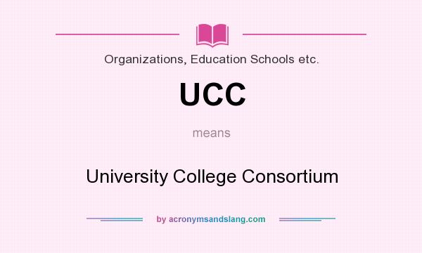 What does UCC mean? It stands for University College Consortium
