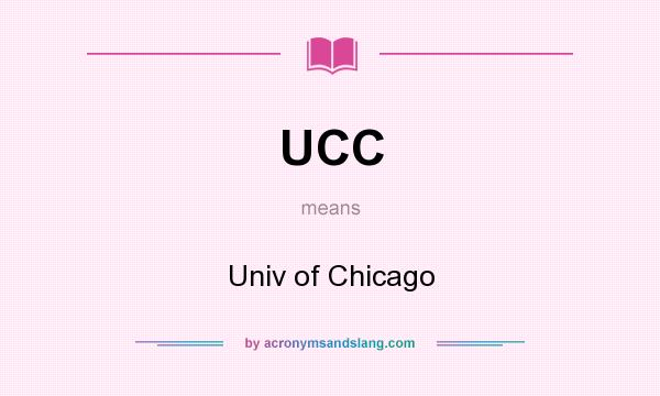 What does UCC mean? It stands for Univ of Chicago