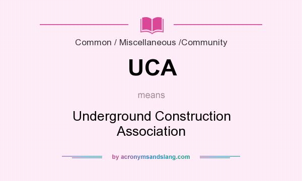 What does UCA mean? It stands for Underground Construction Association
