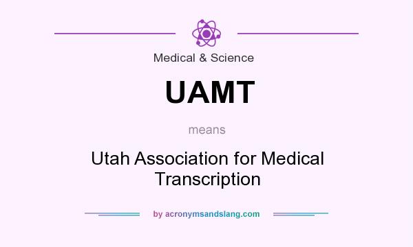What does UAMT mean? It stands for Utah Association for Medical Transcription