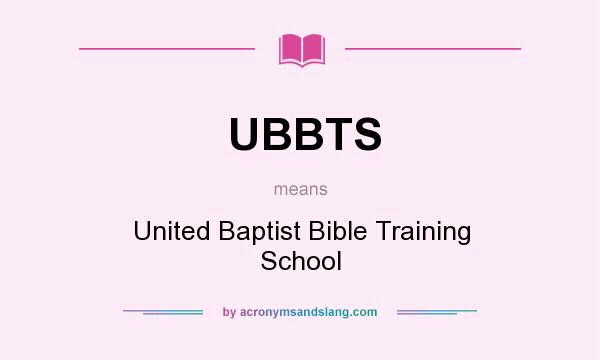 What does UBBTS mean? It stands for United Baptist Bible Training School