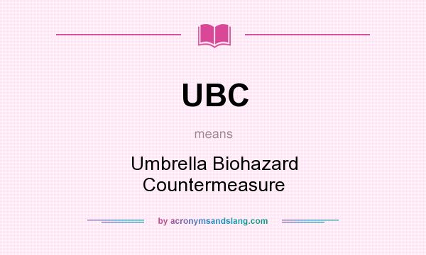 What does UBC mean? It stands for Umbrella Biohazard Countermeasure