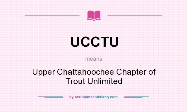 What does UCCTU mean? It stands for Upper Chattahoochee Chapter of Trout Unlimited