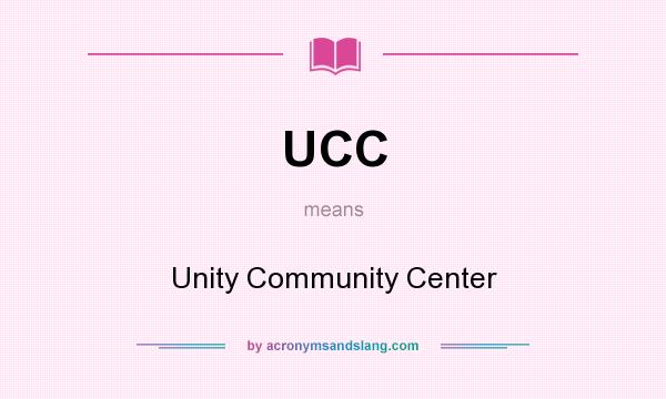 What does UCC mean? It stands for Unity Community Center