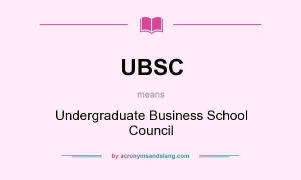 What does UBSC mean? It stands for Undergraduate Business School Council