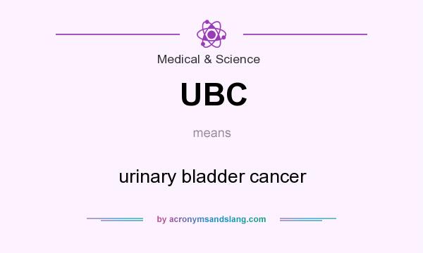What does UBC mean? It stands for urinary bladder cancer