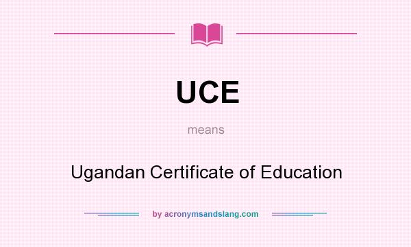 What does UCE mean? It stands for Ugandan Certificate of Education